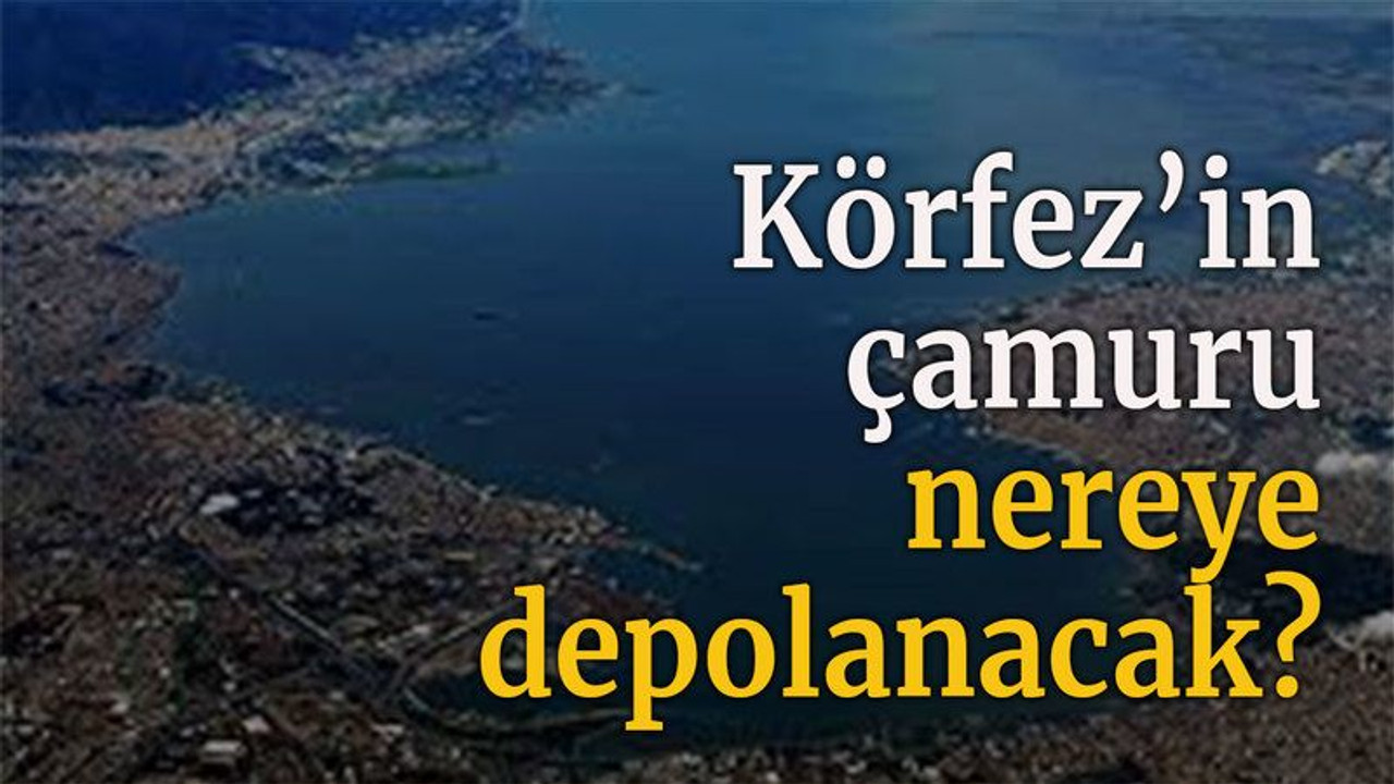 Körfez'in çamuru nereye depolanacak?